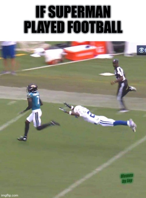 Fly! | IF SUPERMAN PLAYED FOOTBALL; Memes by Jay | image tagged in superman,flying,nfl football | made w/ Imgflip meme maker