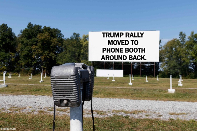 Vance's are even smaller. | TRUMP RALLY 

MOVED TO 
PHONE BOOTH
AROUND BACK. | image tagged in trump,small,crowd | made w/ Imgflip meme maker