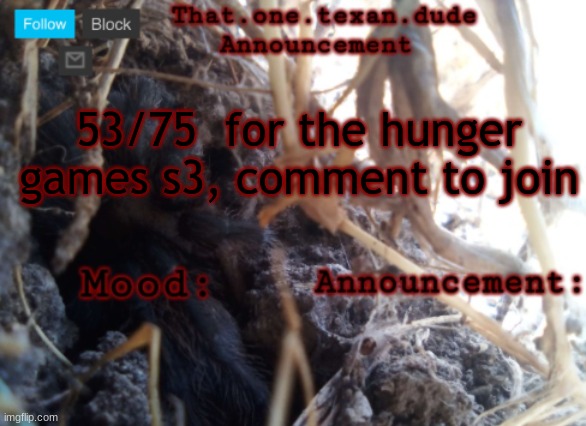 THE that.one.texan.dude announcement template | 53/75  for the hunger games s3, comment to join | image tagged in the that one texan dude announcement template | made w/ Imgflip meme maker