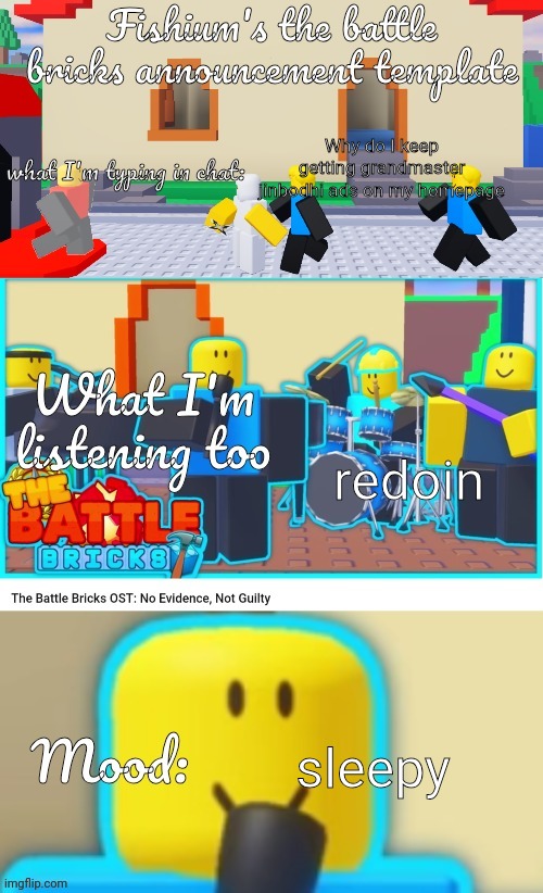 Fishium's The battle bricks announcement template | Why do I keep getting grandmaster jinbodhi ads on my homepage; redoin; sleepy | image tagged in fishium's the battle bricks announcement template | made w/ Imgflip meme maker