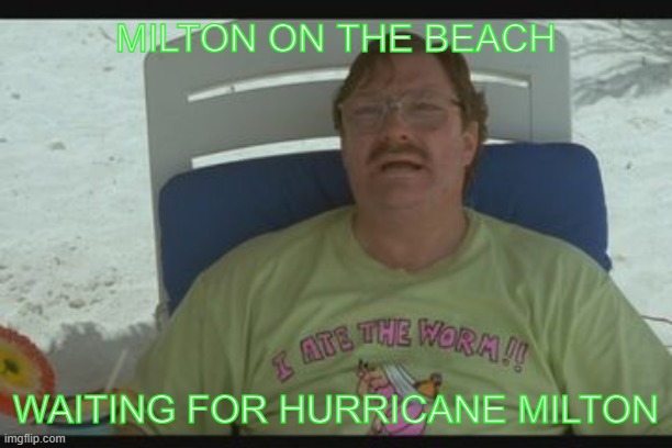 Milton on the beach waiting for Hurricane Milton | MILTON ON THE BEACH; WAITING FOR HURRICANE MILTON | image tagged in milton office space,office space,milton,hurricane milton | made w/ Imgflip meme maker