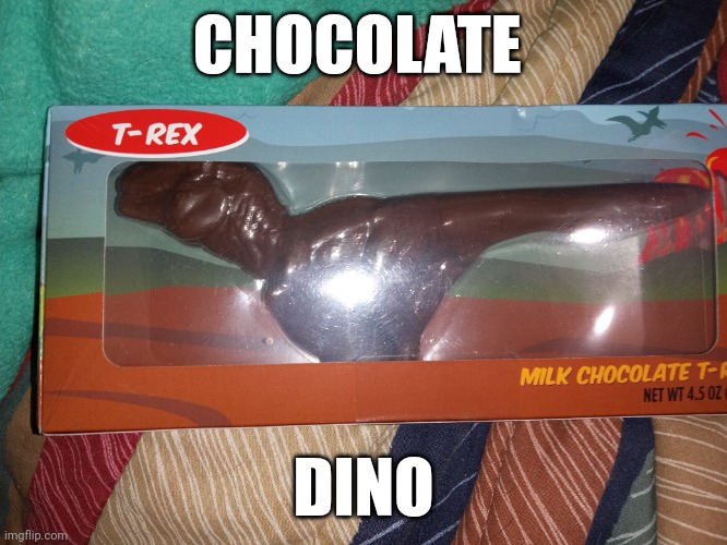 CHOCOLATE; DINO | image tagged in dinosaurs | made w/ Imgflip meme maker