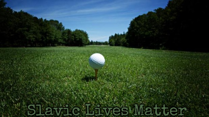 golf vaccine | Slavic Lives Matter | image tagged in golf vaccine,slavic | made w/ Imgflip meme maker