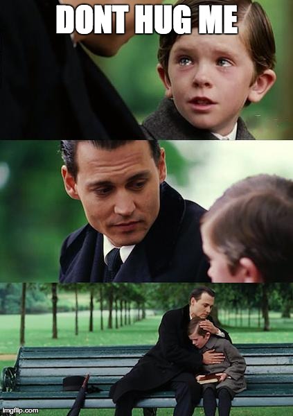 Finding Neverland | DONT HUG ME | image tagged in memes,finding neverland | made w/ Imgflip meme maker