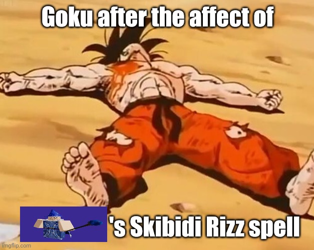 +brainrot damage | Goku after the affect of; 's Skibidi Rizz spell | image tagged in dead goku he is ded,rfg | made w/ Imgflip meme maker