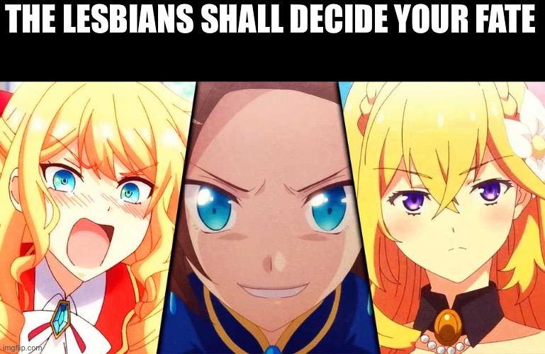 THE LESBIANS SHALL DECIDE YOUR FATE | made w/ Imgflip meme maker