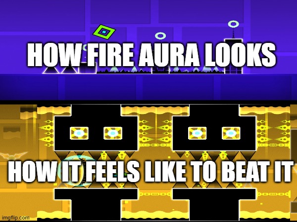 Very True | HOW FIRE AURA LOOKS; HOW IT FEELS LIKE TO BEAT IT | made w/ Imgflip meme maker