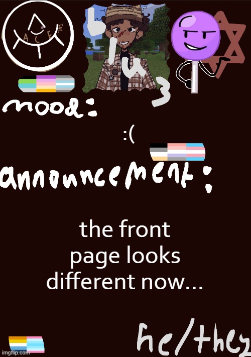 ... | :(; the front page looks different now... | image tagged in blu3 s gnarly sick temp | made w/ Imgflip meme maker
