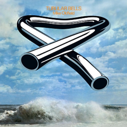 Tubular Bells by Mike Oldfield. Greatness | image tagged in tubular bells,mike oldfield,1973,classical with rock instrumentation | made w/ Imgflip meme maker