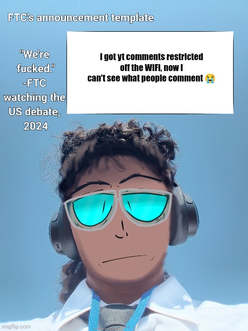 Imma take that L... | I got yt comments restricted off the WiFi, now I can't see what people comment 😭 | image tagged in ftc announcement template 2 0 | made w/ Imgflip meme maker