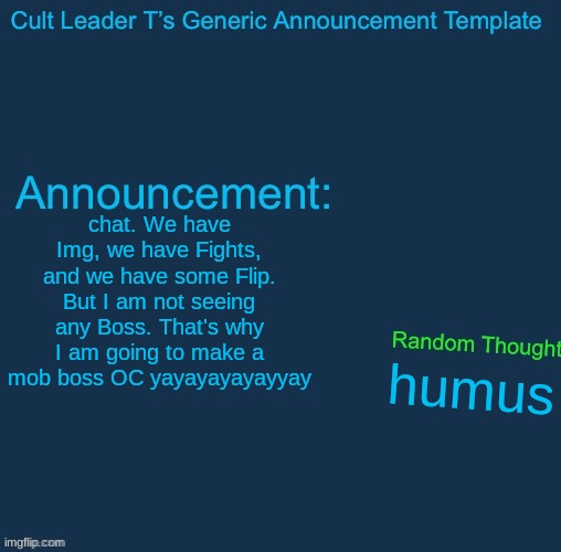 sweet baby ray's barbecue sauce (Cult Leader Note: ermmm what the sigma) | chat. We have Img, we have Fights, and we have some Flip. But I am not seeing any Boss. That's why I am going to make a mob boss OC yayayayayayyay; humus | image tagged in cult leader template,i am going insane | made w/ Imgflip meme maker