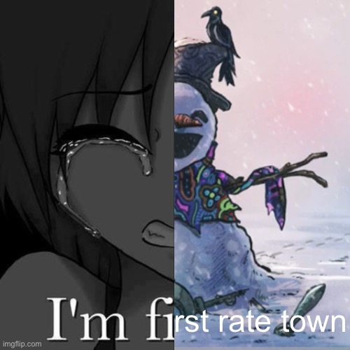 be honest chat do you dislike my good kid obsessing | rst rate town | image tagged in i'm fi | made w/ Imgflip meme maker