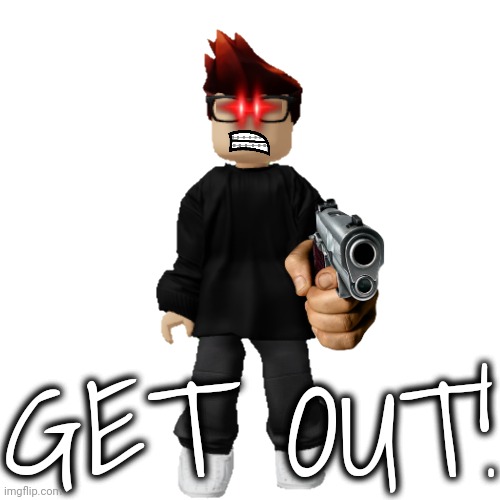 MC | GET OUT! | image tagged in mc | made w/ Imgflip meme maker