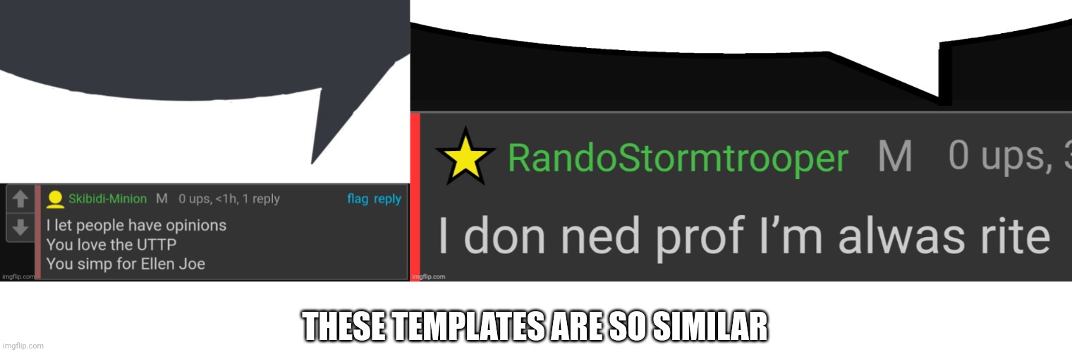 THESE TEMPLATES ARE SO SIMILAR | image tagged in skibidi-minion speech bubble,randostormtrooper speech bubble | made w/ Imgflip meme maker