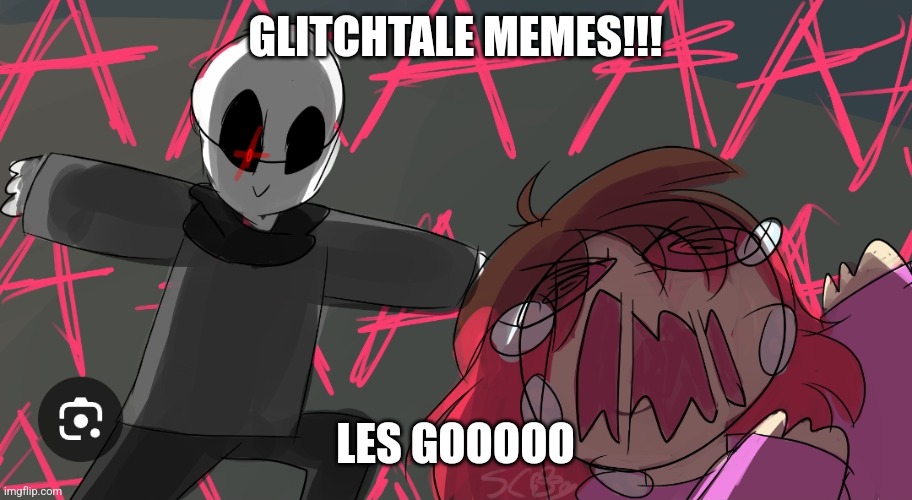 Uh oh | GLITCHTALE MEMES!!! LES GOOOOO | image tagged in uh oh | made w/ Imgflip meme maker