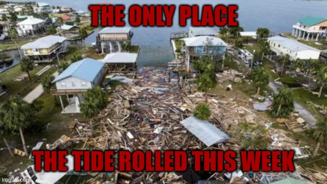 Rip alabama | THE ONLY PLACE; THE TIDE ROLLED THIS WEEK | image tagged in alabama football,hurricane helene,dark humor,funny,roast | made w/ Imgflip meme maker