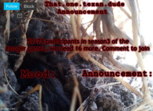 THE that.one.texan.dude announcement template | 59/75 participants in season3 of the hunger games, we need 16 more. Comment to join | image tagged in the that one texan dude announcement template | made w/ Imgflip meme maker