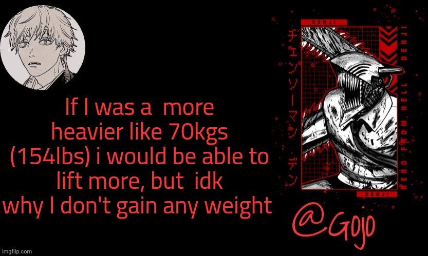 I somehow got 61kg from 58kgs in 3 months | If I was a  more heavier like 70kgs (154lbs) i would be able to lift more, but  idk why I don't gain any weight | image tagged in gojo announcement template v6 | made w/ Imgflip meme maker