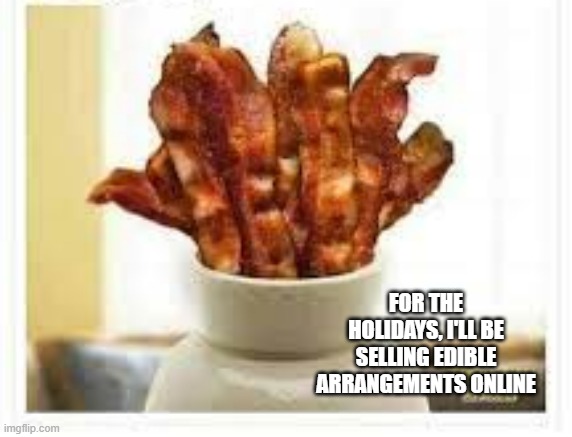 memes by Brad - I'll be selling edible arrangements for Christmas ...