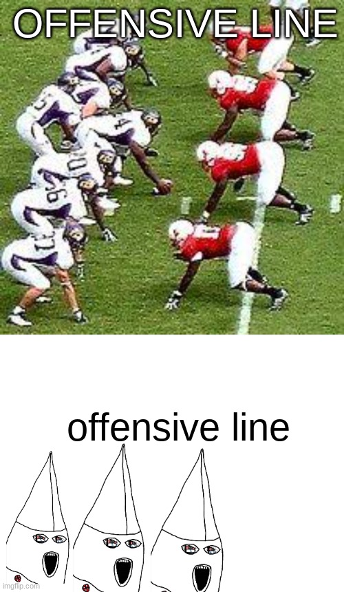 when the fuck do you use that wojack bro | OFFENSIVE LINE; offensive line | made w/ Imgflip meme maker