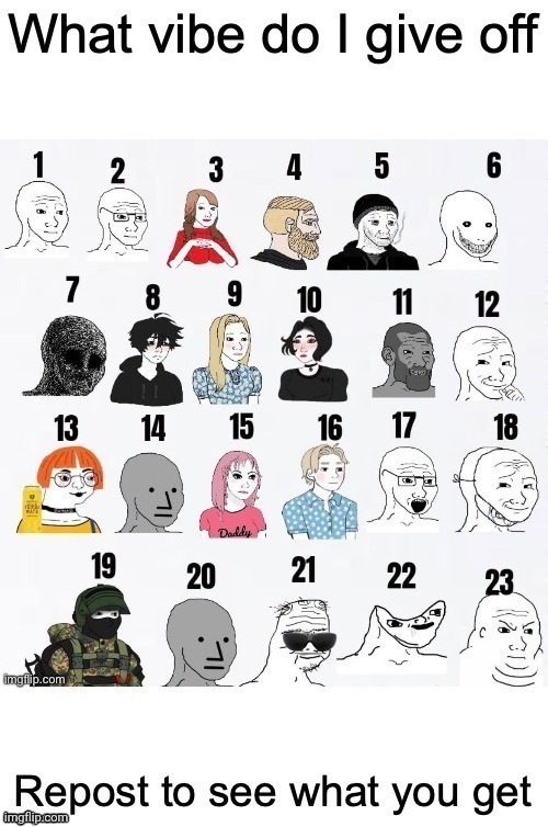 I already know that everyone's gonna say 8 | image tagged in what vibes do i give off | made w/ Imgflip meme maker