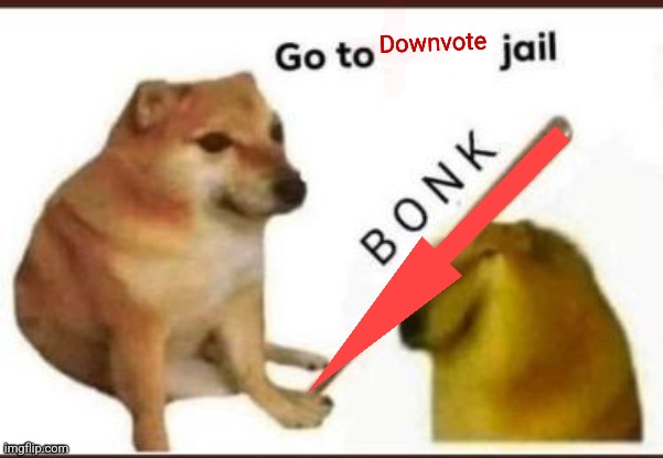 Go to blank jail | Downvote | image tagged in go to blank jail | made w/ Imgflip meme maker