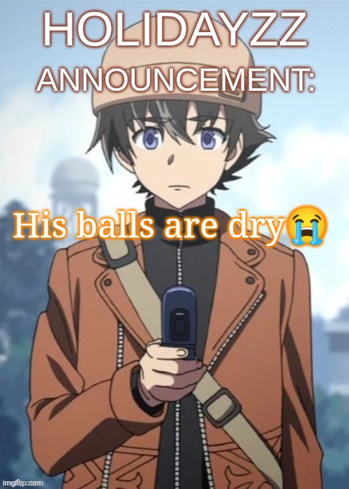 Holidayzz future diaries | His balls are dry😭 | image tagged in holidayzz future diaries | made w/ Imgflip meme maker