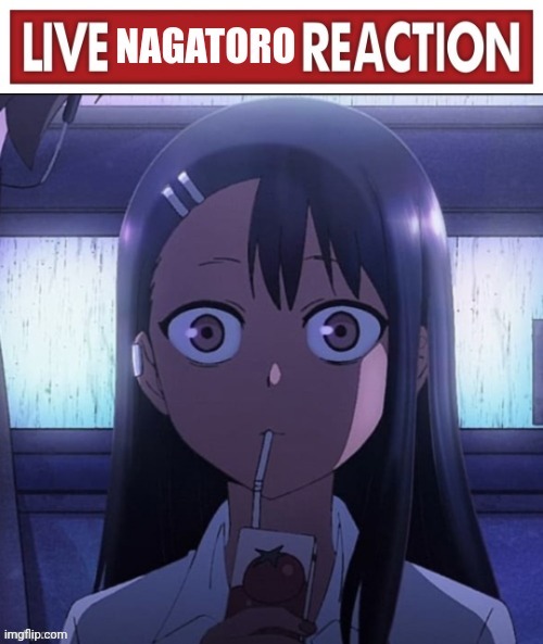 Nagatoro Reaction | image tagged in nagatoro reaction | made w/ Imgflip meme maker