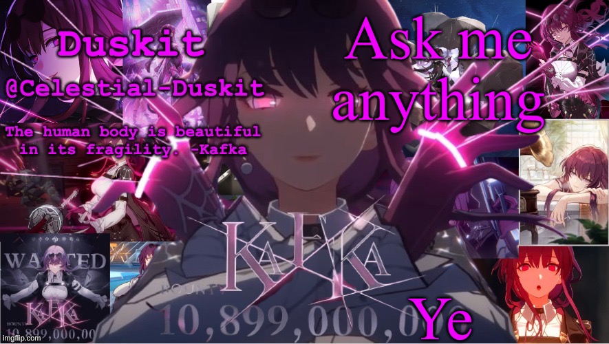 Duskit's Kaka template | Ask me anything; Ye | image tagged in duskit's kaka template | made w/ Imgflip meme maker