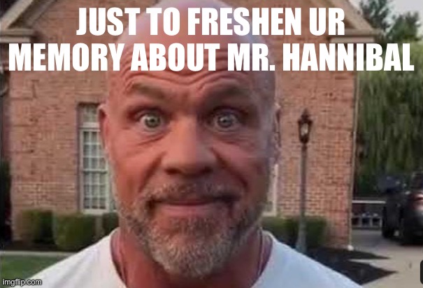 https://imgflip.com/i/94g41o | JUST TO FRESHEN UR MEMORY ABOUT MR. HANNIBAL | image tagged in the stare | made w/ Imgflip meme maker