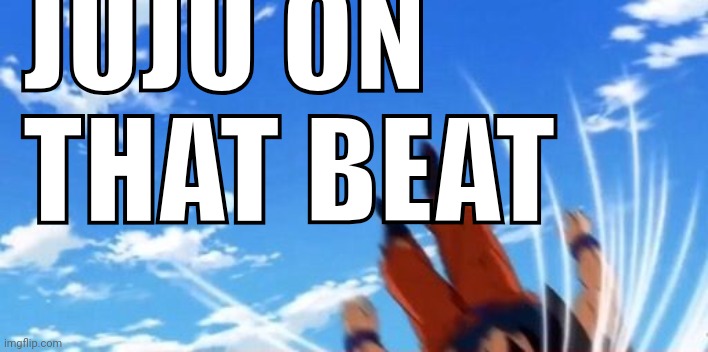 JUJU ON THAT BEAT | made w/ Imgflip meme maker