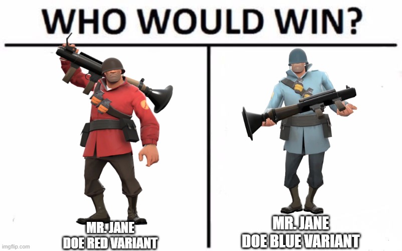 Who Would Win? Meme | MR. JANE DOE BLUE VARIANT; MR. JANE DOE RED VARIANT | image tagged in memes,who would win,tf2,soldier,red vs blu,valve | made w/ Imgflip meme maker