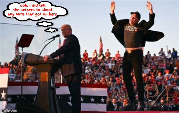 Trump nuts | ooh, I did tell the snipers to shoot any nuts that got up here | image tagged in tds,musk,jumpin'jerkass,bond villan,fbi mole,maga minion | made w/ Imgflip meme maker