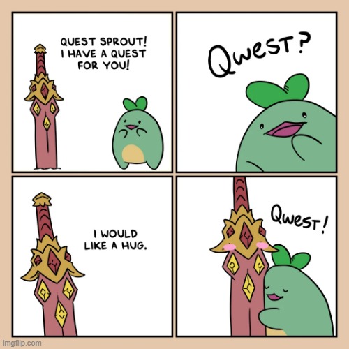 I have some predictions on how Quest Sprout's story will continue. If anyone wants to hear them, let me know! | image tagged in sword,adventure,sprout,quest,hug,aww | made w/ Imgflip meme maker