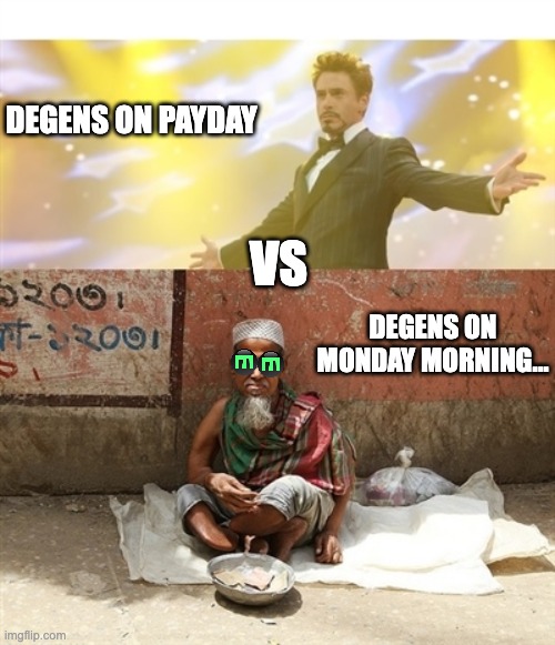 Payday vs rest of the week | DEGENS ON PAYDAY; VS; DEGENS ON MONDAY MORNING... | image tagged in payday vs rest of the week | made w/ Imgflip meme maker