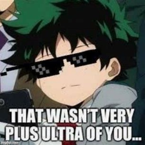 that wasn't very plus ultra of you | image tagged in that wasn't very plus ultra of you | made w/ Imgflip meme maker