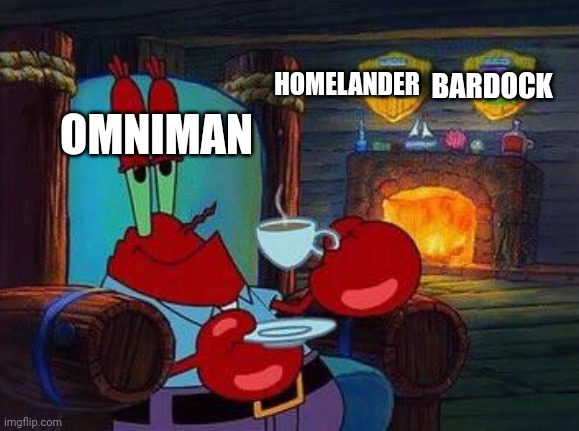 Two wins in a row for the worst father ever | HOMELANDER; BARDOCK; OMNIMAN | image tagged in mr krabs tea,death battle,omniman,bardock,homelander | made w/ Imgflip meme maker