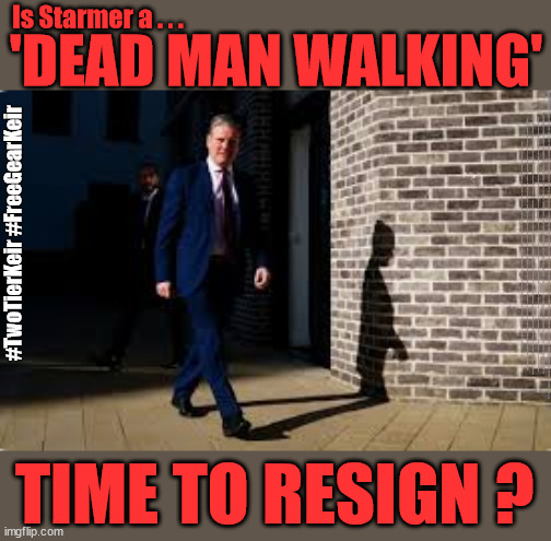 Starmer - Dead Man Walking - #TwoTeirKeir #FreeGearKeir | Is Starmer a . . . 'DEAD MAN WALKING'; #TwoTierKeir #FreeGearKeir; NEVA 4GET 2024; Lord Waheed Alli; Amnesty For all Illegals; Sir Keir Starmer MP; Muslim Votes Matter; Blood on Starmers hands? Burnham; Taxi for Rayner ? #RR4PM;100's more Tax collectors; Higher Taxes Under Labour; We're Coming for You; Labour pledges to clamp down on Tax Dodgers; Higher Taxes under Labour; Rachel Reeves Angela Rayner Bovvered? Higher Taxes under Labour; Risks of voting Labour; * EU Re entry? * Mass Immigration? * Build on Greenbelt? * Rayner as our PM? * Ulez 20 mph fines?* Higher taxes? * UK Flag change? * Muslim takeover? * End of Christianity? * Economic collapse? TRIPLE LOCK' Anneliese Dodds Rwanda plan Quid Pro Quo UK not taking its fair share, EU Exchange Deal = People Trafficking !!! Starmer to Betray Britain, #Burden Sharing #Immigration #Starmerout #Labour #wearecorbyn #KeirStarmer #DianeAbbott #McDonnell #cultofcorbyn #labourisdead #labourracism #socialistsunday #nevervotelabour #socialistanyday #Antisemitism #Savile #SavileGate #Paedo #Worboys #GroomingGangs #Paedophile #IllegalImmigration #Invasion #Starmeriswrong #SirSoftie #SirSofty #Blair #Steroids AKA Keith ABBOTT #TwoTierKeir; But they; VOTED STARMER ! #TwoTierKeir; #TwoTierKeir; Yvette Cooper; Blood on the hands of Yvette Cooper & Starmer; #2ndGearKeir; Starmer 'Surrender' to the EU? 4 day week; Black Hole; 6pm Fri; #TwoTierKeir; #StarmerOut; Two Homes Rayner; Pulling up ladder from working people Starmer to scrap Thatchers 'Right to Buy' Scheme? WINTER FUEL PAYMENTS? The; Grifters; Hey - Where's our free stuff? Cap't Hypocrite Pensioners to FREEZE #TwoTierKeir; HYPOCRITE RAYNER TO SCRAP 'RIGHT TO BUY'? HOUSE ILLEGAL MIGRANTS ??? Smash gangs; Ban Smoking; NEVER, EVER; How does Starmer Negate UK Law? LAWLESS BRITAIN !!! 'ILLEGAL' = 'IRREGULAR'; UNDER STARMER'S; 'illegal' v 'irregular'; So much for Brexit, FAST-TRACKING RIOTERS, #TwoTierKeir; ELECTION PLEDGE STARMER LIED TO US !!! Sir Keir Rodney Starmer; #TripleLock; SMEG HEAD CONCEDES; Titchy Starmer; 'PUTTING COUNTRY FIRST'; Party second; On top of the £480m already given to France to 'stop the boats';Labour pledge 'Urban centres' to help house 'Our Fair Share' of our new Migrant friends; New Home for our New Immigrant Friends !!! The only way to keep the illegal immigrants in the UK; CITIZENSHIP FOR ALL, COVER WITH A LIE! 'Smash the Gangs'; LABOUR AXE PENSIONERS WINTER FUEL PAYMENTS; TIME TO RESIGN ? | image tagged in illegal immigration,stop boats rwanda,twotierkeir starmerout,freegearkeir labourout,labourisdead,palestine hamas muslim vote | made w/ Imgflip meme maker