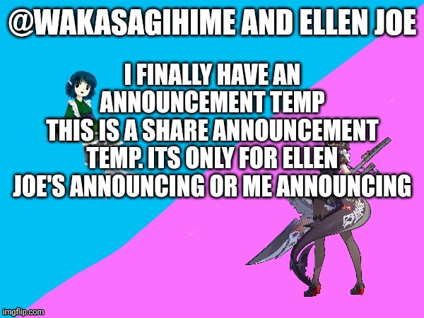 Wakasagihime announcement template | I FINALLY HAVE AN ANNOUNCEMENT TEMP
THIS IS A SHARE ANNOUNCEMENT TEMP. ITS ONLY FOR ELLEN JOE'S ANNOUNCING OR ME ANNOUNCING | image tagged in wakasagihime announcement template | made w/ Imgflip meme maker