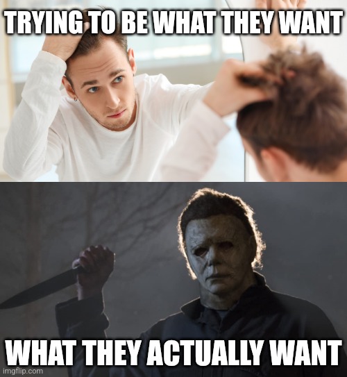 TRYING TO BE WHAT THEY WANT; WHAT THEY ACTUALLY WANT | image tagged in halloween,dating | made w/ Imgflip meme maker