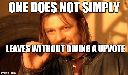 One Does Not Simply Meme | ONE DOES NOT SIMPLY LEAVES WITHOUT GIVING A UPVOTE | image tagged in memes,one does not simply | made w/ Imgflip meme maker