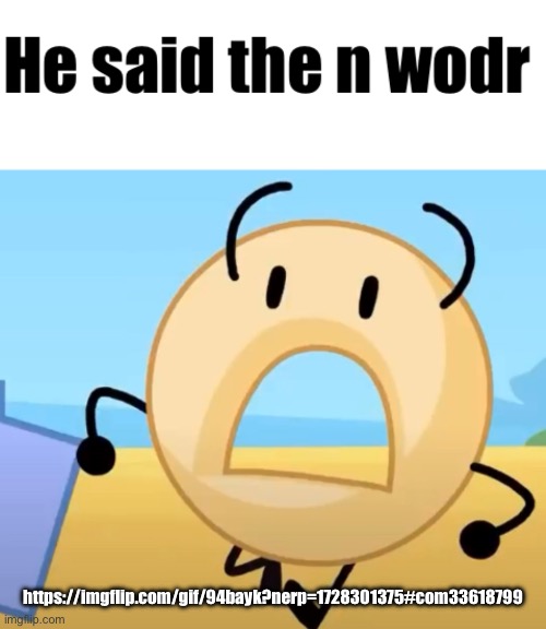 n wodr donut bfdi | https://imgflip.com/gif/94bayk?nerp=1728301375#com33618799 | image tagged in n wodr donut bfdi | made w/ Imgflip meme maker