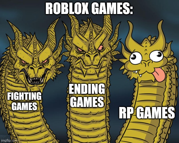 theyre like everywhere and idk whats so fun about them like you can barely even do anything in them :/ | ROBLOX GAMES:; ENDING GAMES; FIGHTING GAMES; RP GAMES | image tagged in roblox,just a random tag idk i did not come up with any tags again | made w/ Imgflip meme maker