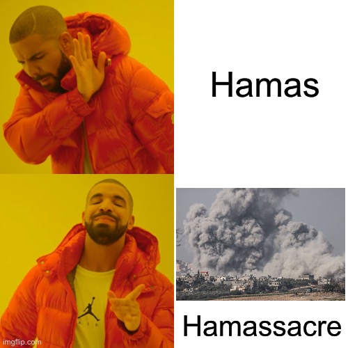 Much better | Hamas; Hamassacre | image tagged in memes,drake hotline bling,israel,hamas | made w/ Imgflip meme maker