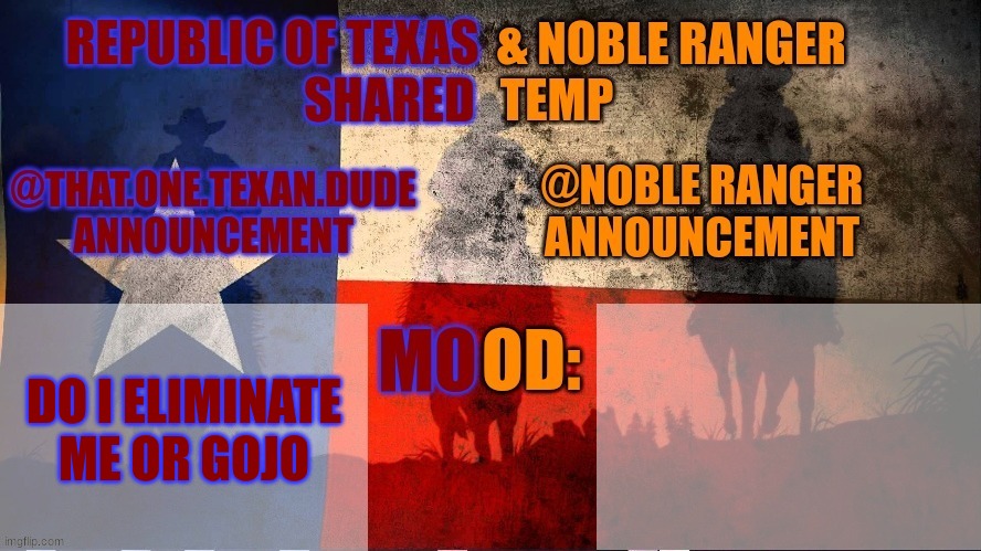 Republic of Texas @ Noble Range Shared temp | DO I ELIMINATE ME OR GOJO | image tagged in republic of texas noble range shared temp | made w/ Imgflip meme maker