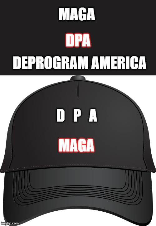 It's what they fear the most. Thier Schools being deprogramed, and not teaching NWO hate America. | MAGA; DPA; DEPROGRAM AMERICA; D   P   A; MAGA | made w/ Imgflip meme maker