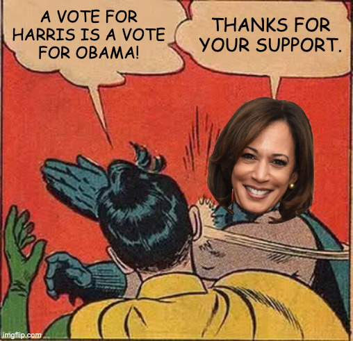 Gotcher nose! | A VOTE FOR
HARRIS IS A VOTE
FOR OBAMA! THANKS FOR
YOUR SUPPORT. | image tagged in memes,batman slapping robin,kamala harris,president obama | made w/ Imgflip meme maker