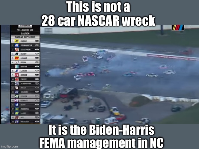 This is not a 28 car NASCAR wreck; It is the Biden-Harris FEMA management in NC | image tagged in 28 car,nascar wreck,biden harris,management | made w/ Imgflip meme maker