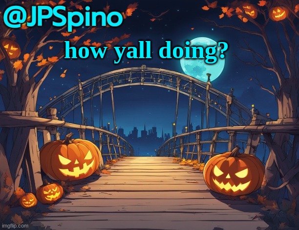 JPSpino's halloween temp | how yall doing? | image tagged in jpspino's halloween temp | made w/ Imgflip meme maker