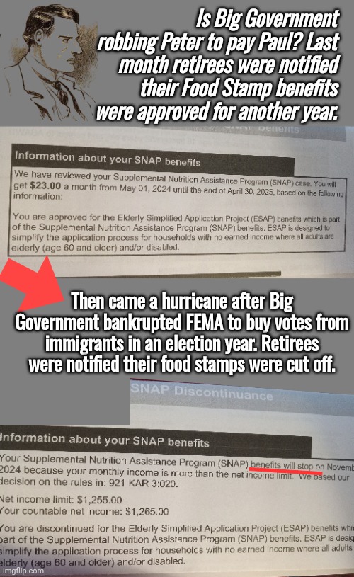 Robbing Peter to pay Paul | Is Big Government robbing Peter to pay Paul? Last month retirees were notified their Food Stamp benefits were approved for another year. Then came a hurricane after Big Government bankrupted FEMA to buy votes from immigrants in an election year. Retirees were notified their food stamps were cut off. ______ | image tagged in blank grey,food stamps | made w/ Imgflip meme maker